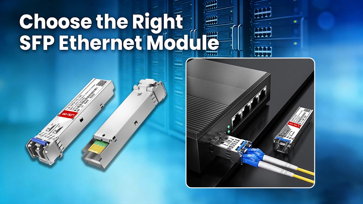 How to Choose the Right SFP Ethernet Module (Compatibility Checklist)