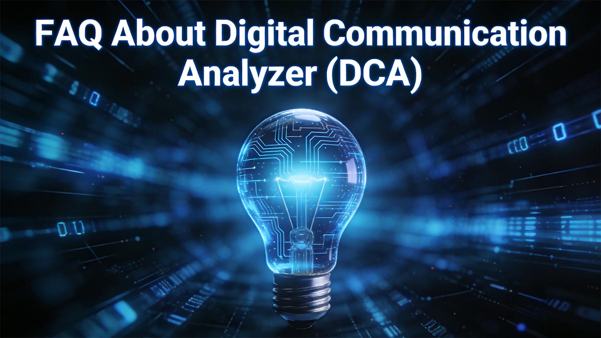 FAQ About Digital Communication Analyzer (DCA)