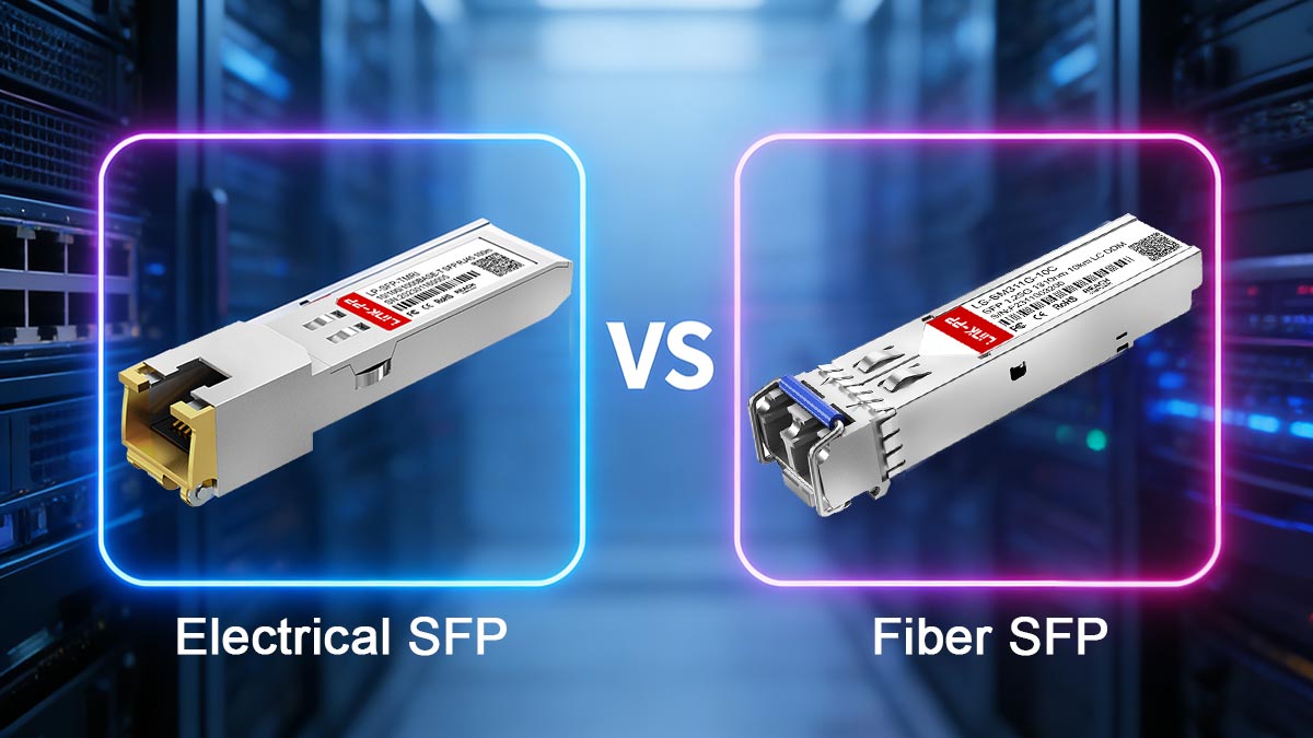 Electrical SFP vs. Fiber SFP: Key Differences Explained