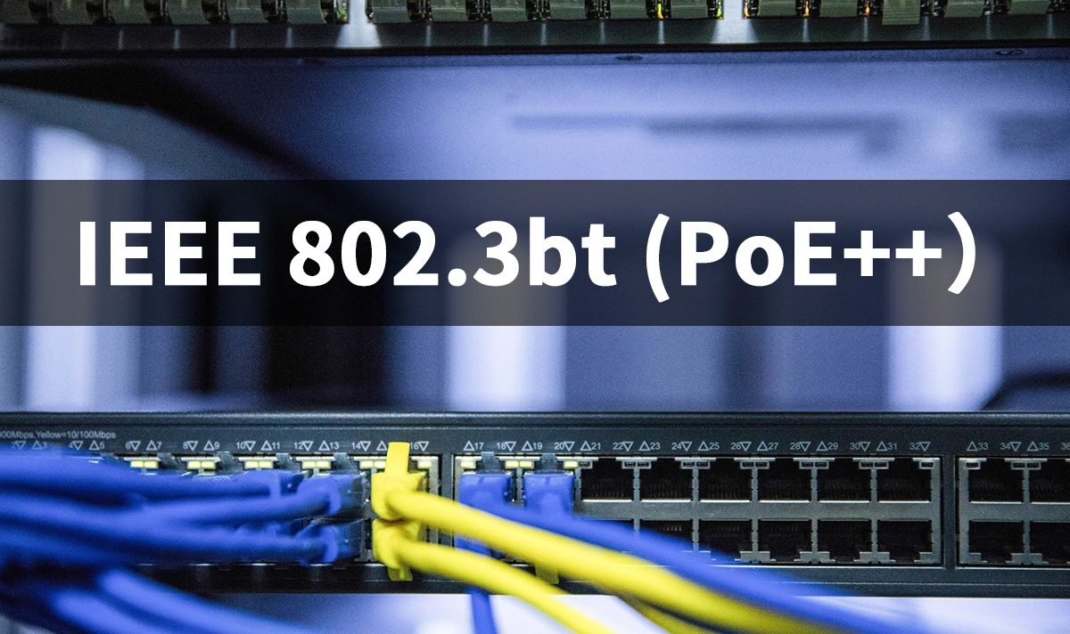What is IEEE 802.3bt (PoE++) Standard?