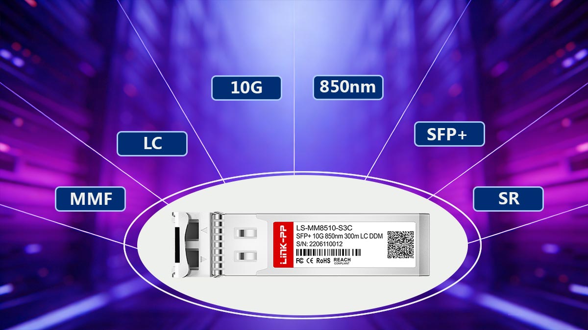 Key Technical Specifications of 10GBASE-SR SFP+ Modules