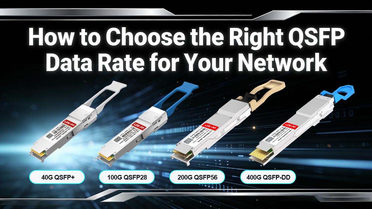 How to Choose the Right QSFP Data Rate for Your Network