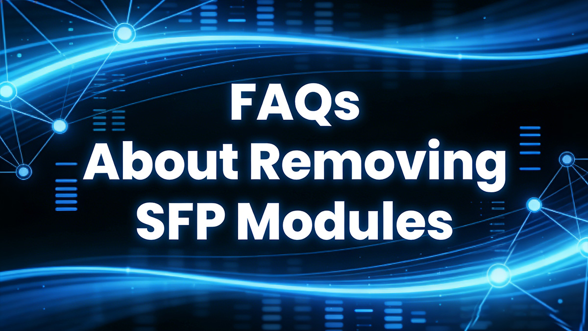 FAQs About Removing SFP Modules